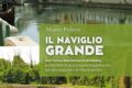 2024 “Il Naviglio Grande” - Dal Ticino alla Darsena di Milano, sul filo dell'acqua tra paesaggi fluviali, borghi suggestivi e ville di delizia (Gruppo Editoriale Santelli - Cinisello B. - MI)